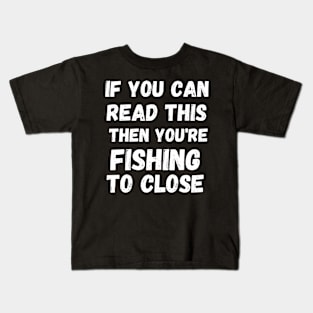 If you are reading this you're fishing to close Kids T-Shirt